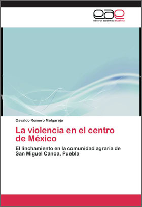 La Violencia en el Centro de México. El Linchamiento en la Comunidad Agraria de San Miguel Canoa, Puebla