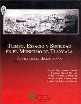 Tiempo, Espacio y Sociedad en el Municipio de Tlaxcala. Perfiles en el Bicentenario