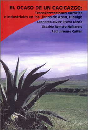 El Ocaso de un Cacicazgo: Transformaciones Agrarias e Industriales en los Llanos de Apan, Hidalgo