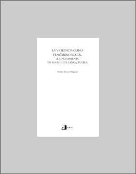 La Violencia como Fenómeno Social. El Linchamiento en San Miguel Canoa, Puebla