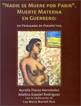 "Nadie de Muere por Parir". Muerte Materna en Guerrero. Un programa en Perspectiva